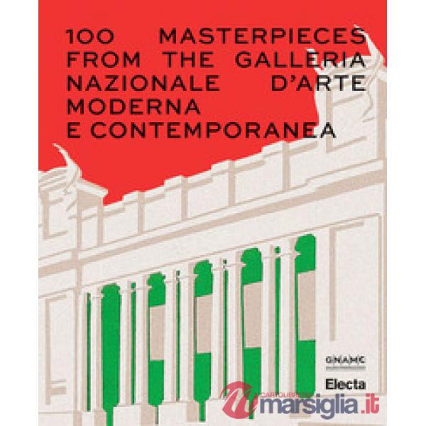 100 Masterpieces from the Galleria Nazionale d'Arte Moderna e Contemporanea. Ediz. illustrata