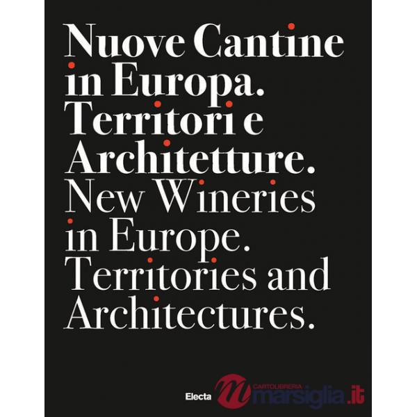 Nuove cantine in Europa. Territori e architetture-New wineries in Europe. Territories and architectures. Ediz. bilingue