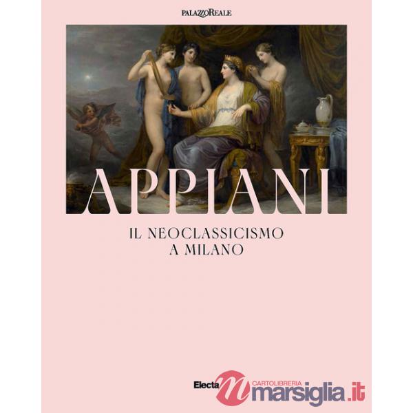 Appiani. Il Neoclassicismo a Milano