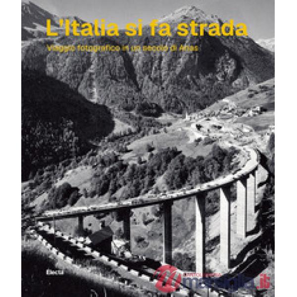 Italia si fa strada. Viaggio fotografico in un secolo di Anas (L')