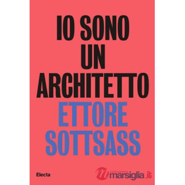 Io sono un architetto. Ettore Sottsass. Lavori dal 1945 al 1975