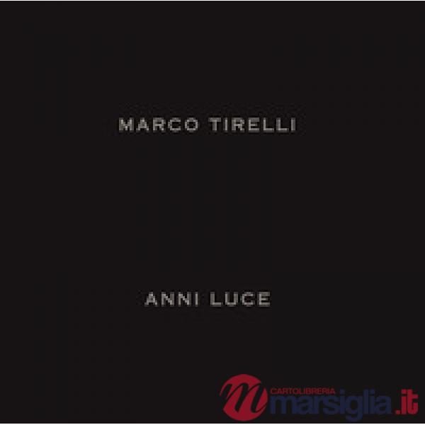 Marco Tirelli. Anni luce. Ediz. italiana e inglese