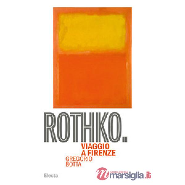 Rothko. Viaggio a Firenze. Ediz. illustrata