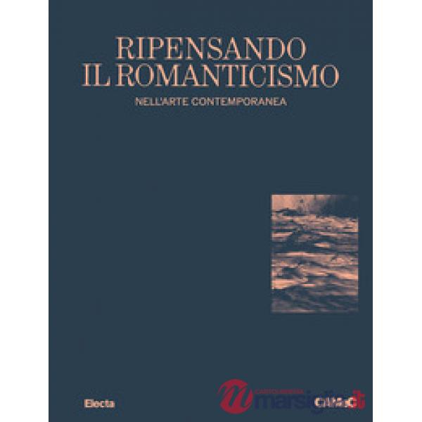 Ripensando il romanticismo nell'arte contemporanea-Rethinking romanticism. Ediz. bilingue