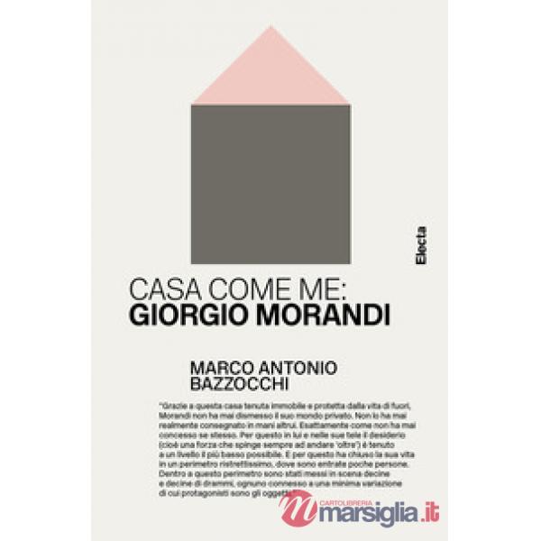 Casa come me: Giorgio Morandi. Ediz. illustrata