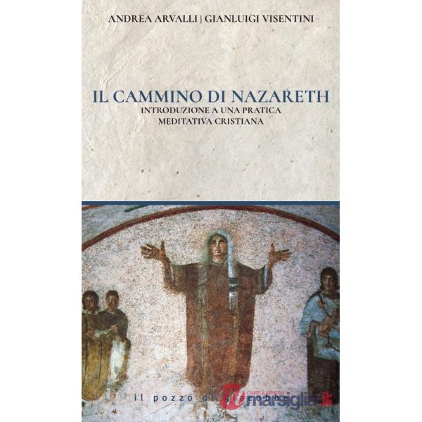 Cammino di Nazareth. Introduzione a una pratica meditativa cristiana (Il)
