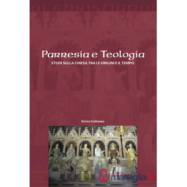 Parresia e teologia. Studi sulla Chiesa tra le origini e il tempo