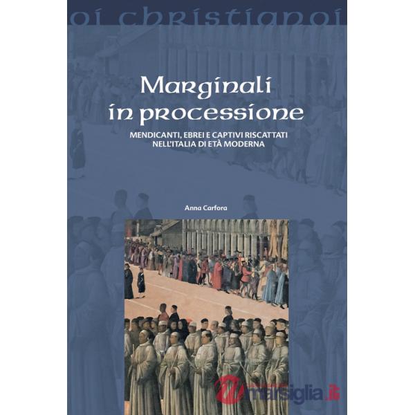 Marginali in processione. Mendicanti, ebrei e captivi riscattati nell'Italia di età moderna