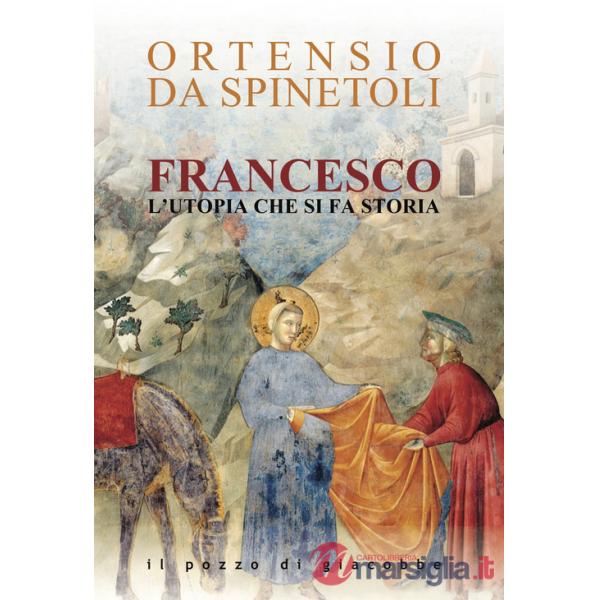 Francesco. L'utopia che si fa storia