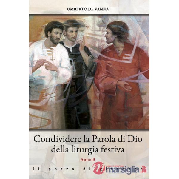 Condividere la Parola di Dio della liturgia festiva. Anno B
