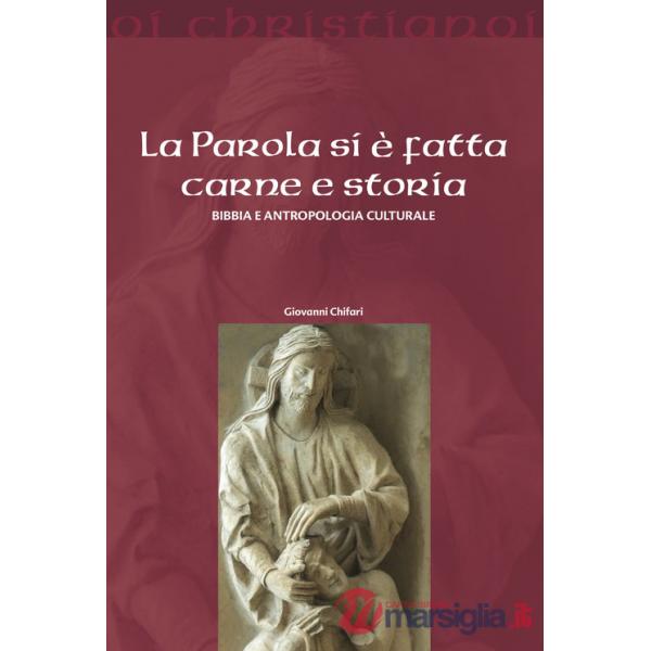 Parola si è fatta carne e storia. Bibbia e antropologia culturale (La)