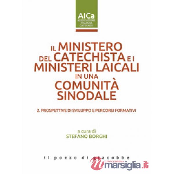Ministero del catechista e i ministeri laicali in una comunità sinodale (Il). Vol. 2: Prospettive di sviluppo e percorsi formati