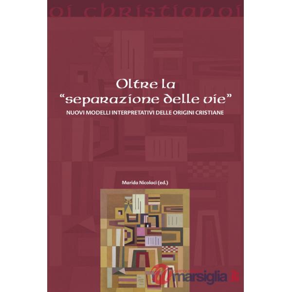 Oltre la «separazione delle vie». Nuovi modelli interpretativi delle origini cristiane