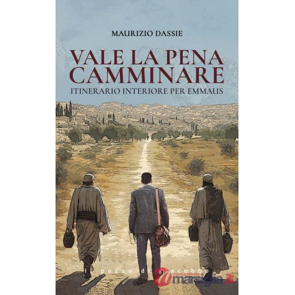 Vale la pena camminare. Itinerario interiore per Emmaus