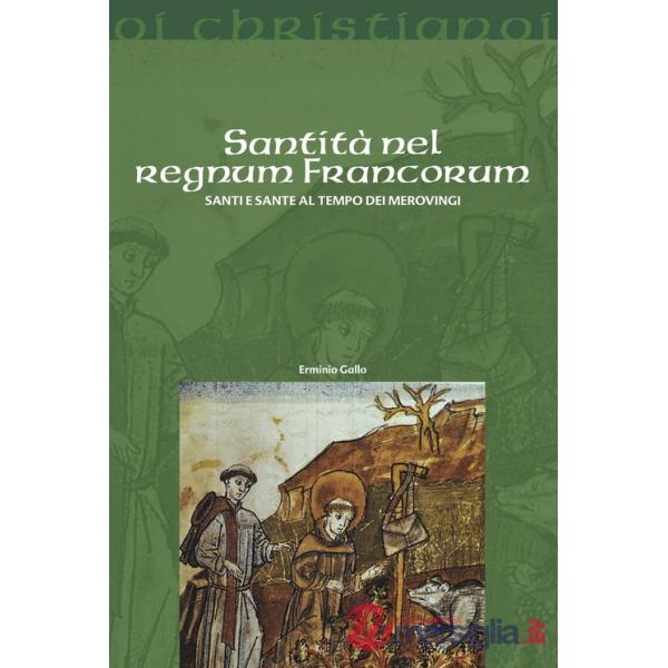 Santità nel regnum francorum. Santi e sante al tempo dei Merovingi