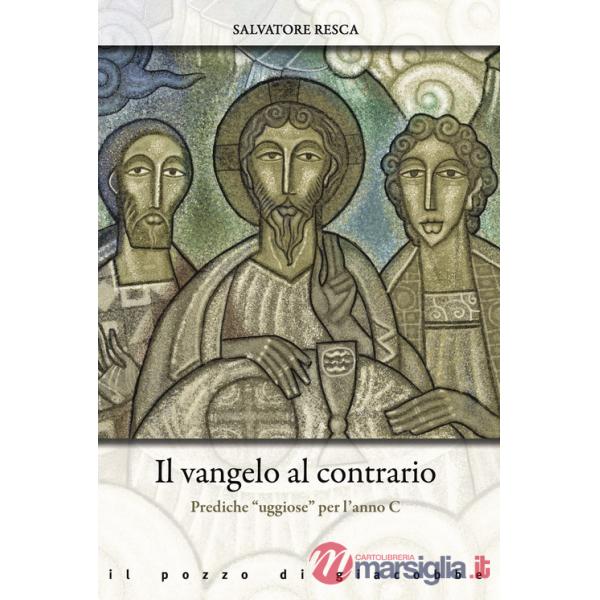 Vangelo al contrario. Prediche «uggiose» per l'anno C (Il)