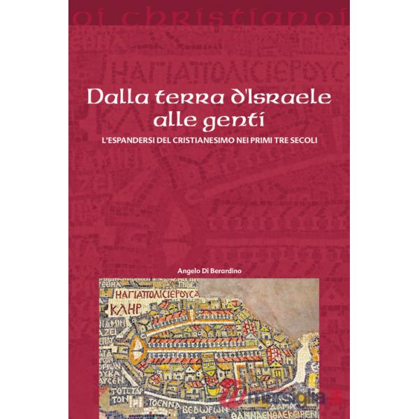 Dalla terra d'Israele alle genti. L'espandersi del cristianesimo nei primi tre secoli