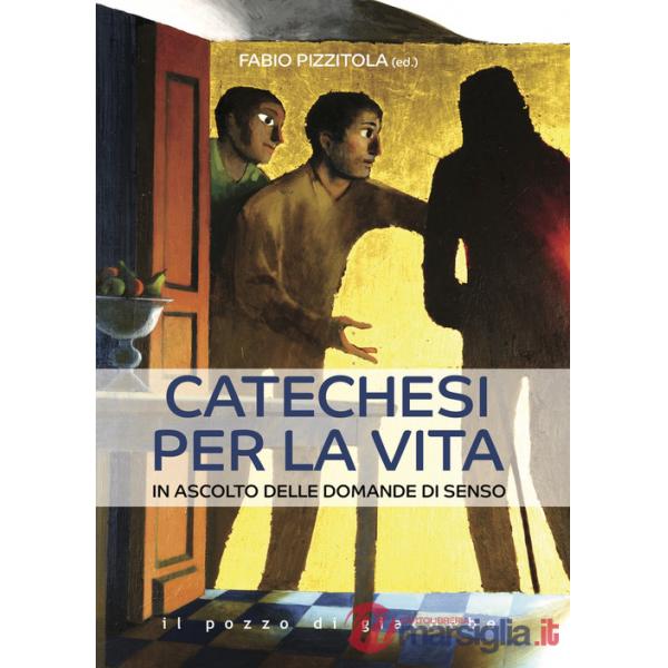 Catechesi per la vita. In ascolto delle domande di senso