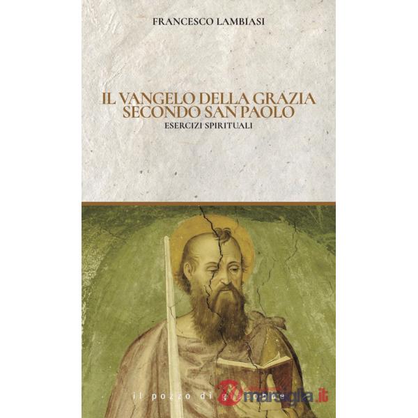 Vangelo di Grazia secondo San Paolo. Esercizi spirituali (Il)