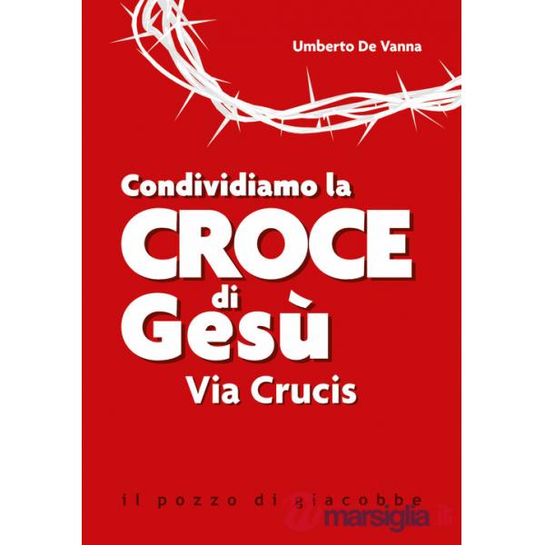 Condividiamo la croce di Gesù. Via Crucis. Nuova ediz.