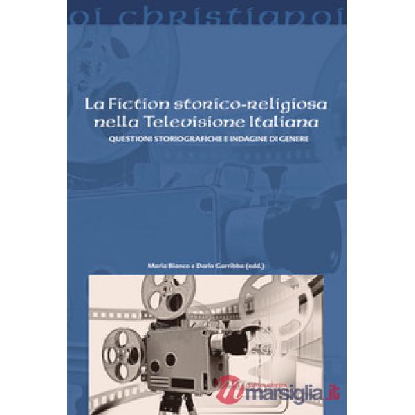 Fiction storico-religiosa nella televisione italiana. Questioni storiografiche e indagine di genere (La)