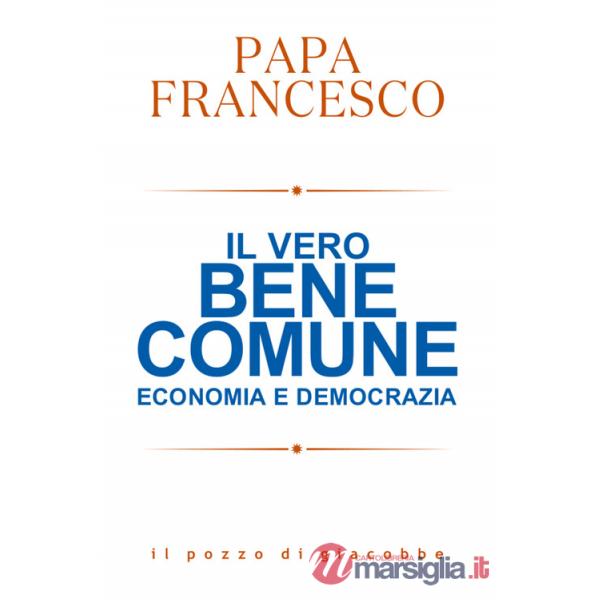 Vero bene comune. Economia e democrazia (Il)