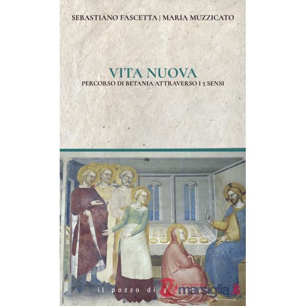 Vita nuova. Percorsi di Betania attraverso i 5 sensi
