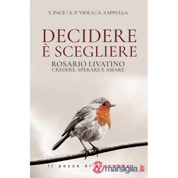 Decidere è scegliere. Rosario Livatino. Credere, sperare e amare