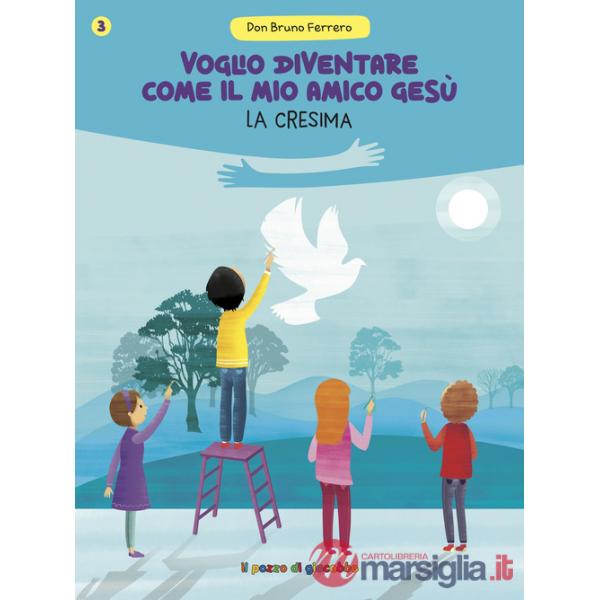 Voglio diventare come il mio amico Gesù. La cresima