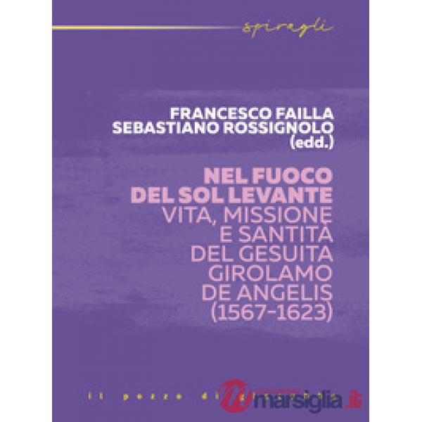 Nel fuoco del Sol Levante. Vita, missione e santità del gesuita Girolamo De Angelis (1567-1623)