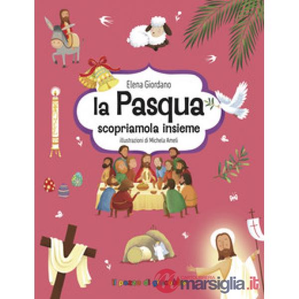 Pasqua. Scopriamola insieme. Ediz. illustrata (La)