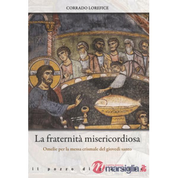 Fraternità misericordiosa. Omelie per la messa crismale del giovedì santo (La)