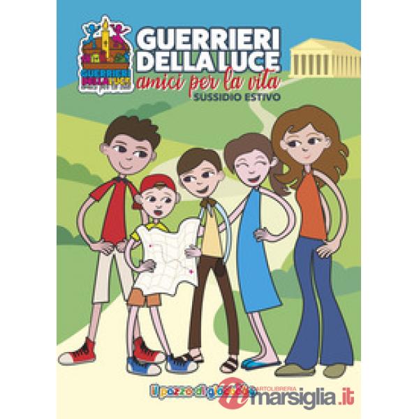 Guerrieri della luce. Amici per la vita. Sussidio estivo