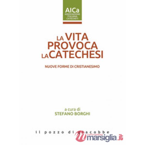 Vita provoca la catechesi. Nuove forme di cristianesimo (La)