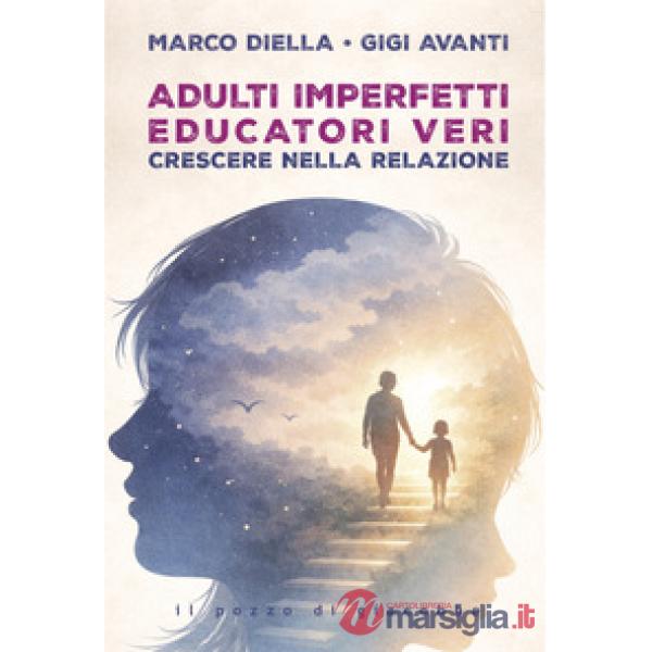 Adulti imperfetti educatori veri. Crescere nella relazione