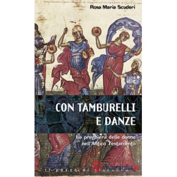 Con tamburelli e con danze. La preghiera delle donne nell'Antico Testamento