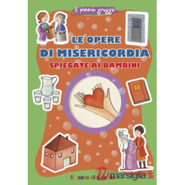 Opere di misericordia spiegate ai bambini. Ediz. illustrata (Le)