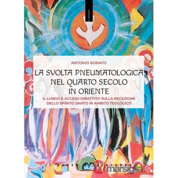Svolta pneumatologica nel quarto secolo in Oriente. Il lungo e acceso dibattito sulla recezione dello spirito santo in ambito te