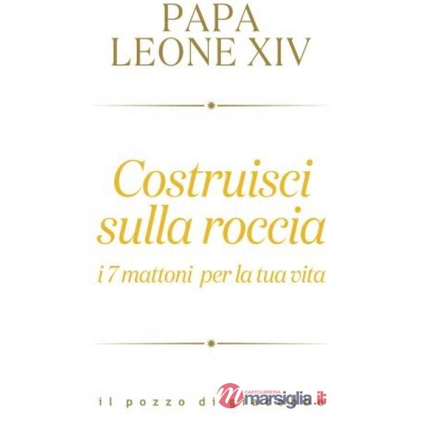 Costruisci sulla roccia. I 7 mattoni per la tua vita