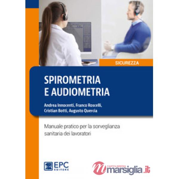 Spirometria e audiometria. Manuale pratico per la sorveglianza sanitaria dei lavoratori