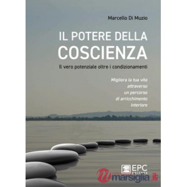 Il potere della coscienza. Il vero potenziale oltre i condizionamenti. Migliora la tua vita attraverso un percorso di arricchime