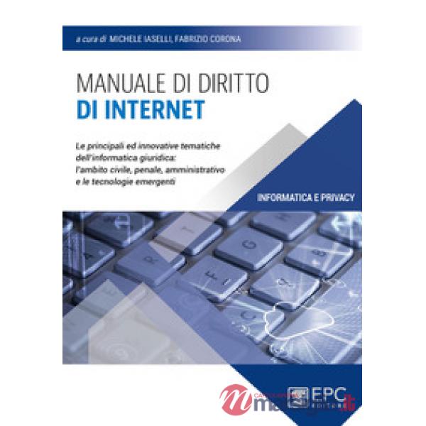 Manuale di diritto di Internet. Le principali ed innovative tematiche dell'informatica giuridica: l'ambito civile, penale, ammin