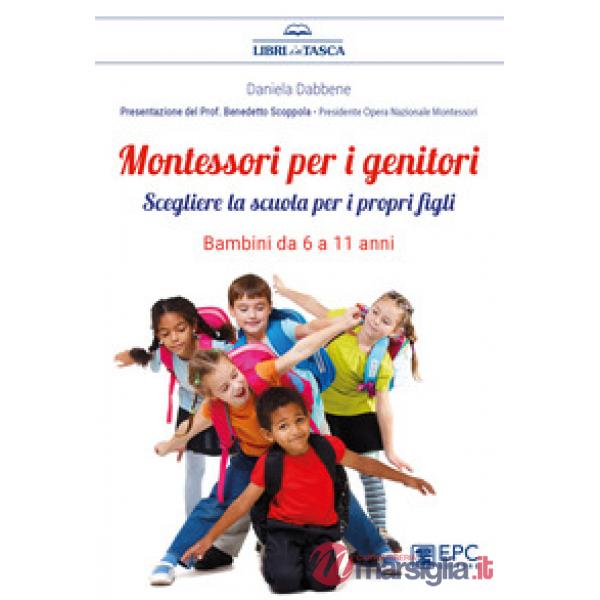 Montessori per i genitori. Scegliere la scuola per i propri figli. Bambini da 6 a 11 anni