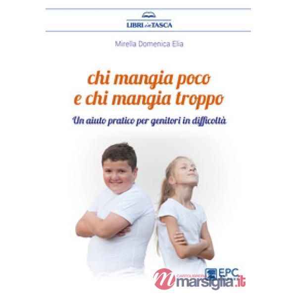 Chi mangia poco e chi mangia troppo. Un aiuto pratico per genitori in difficoltà