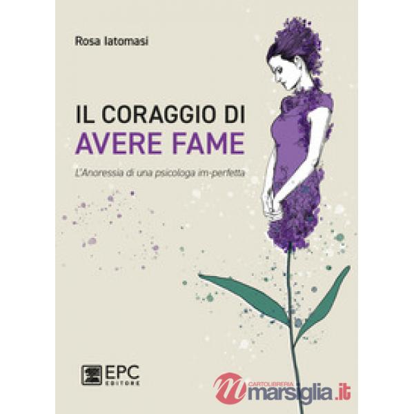 Il coraggio di avere fame. L'?anoressia di una psicologa im-perfetta