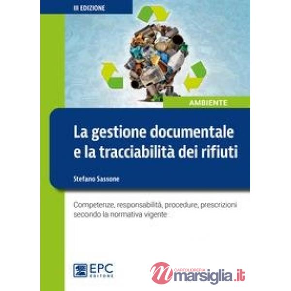 La gestione documentale e la tracciabilità dei rifiuti. Competenze, responsabilità, procedure, prescrizioni secondo la normativa