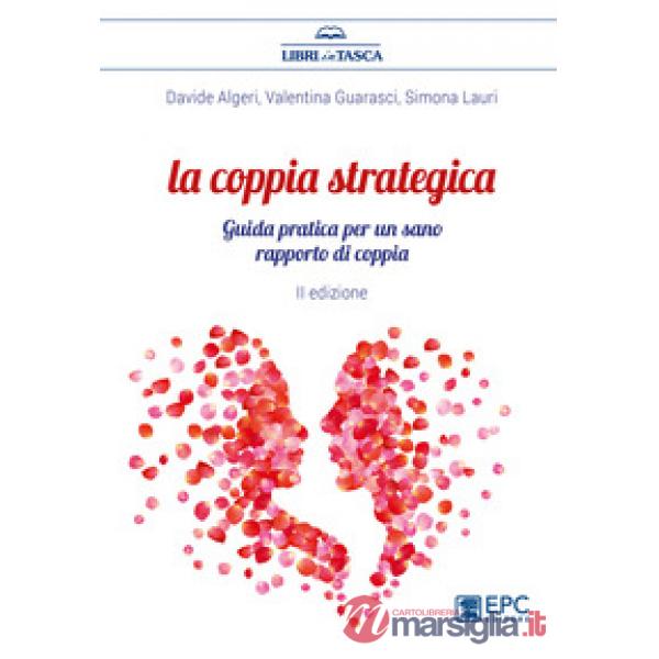 La coppia strategica. Guida pratica per un sano rapporto di coppia