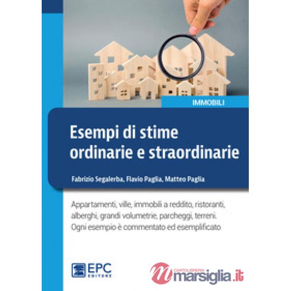 Esempi di stime ordinarie e straordinarie. Appartamenti, ville, immobili a reddito, ristoranti, alberghi, grandi volumetrie, par