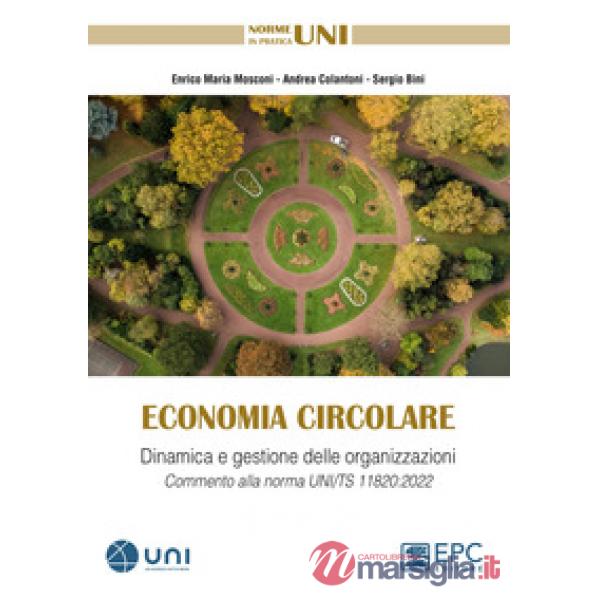 Economia circolare. Dinamica e gestione delle organizzazioni. Commento alla norma UNI/TS 11820:2022