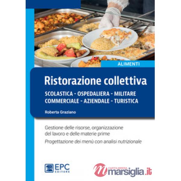 Ristorazione collettiva. Scolastica, ospedaliera, militare, commerciale, aziendale, turistica